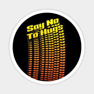 Say No To Hugs Magnet